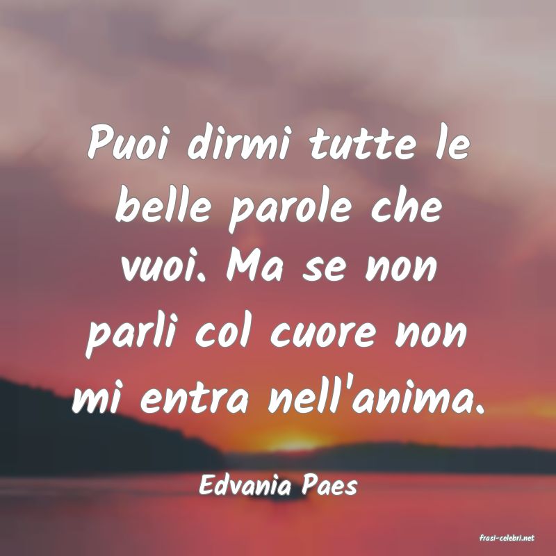 frasi di  Edvania Paes
