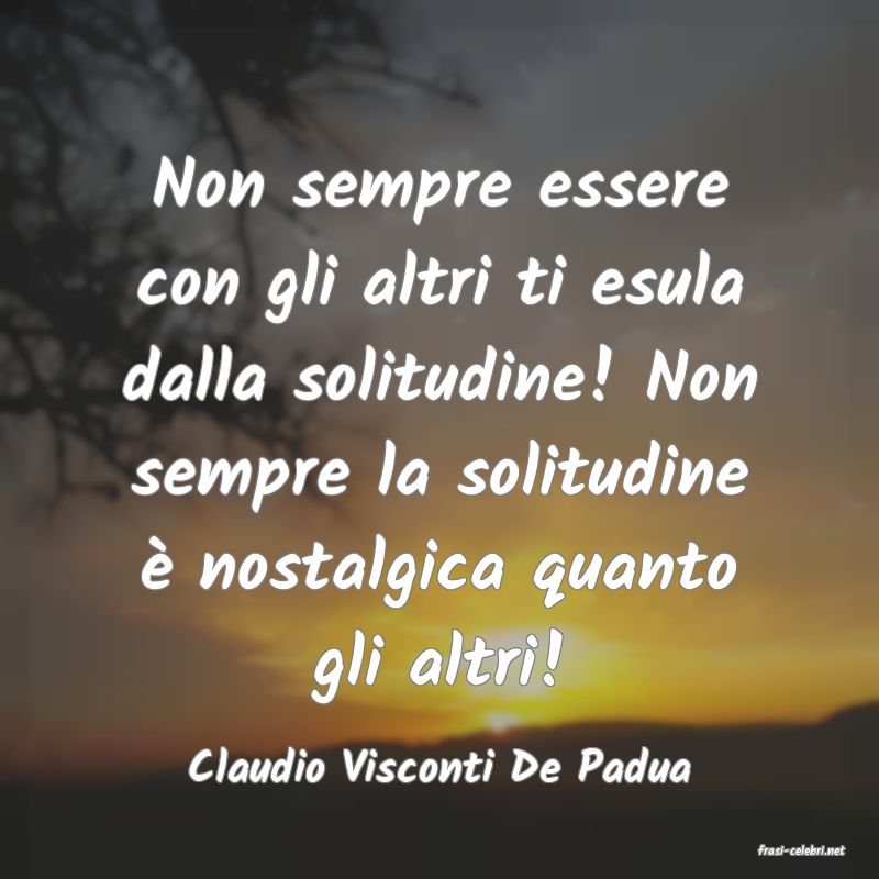 frasi di  Claudio Visconti De Padua
