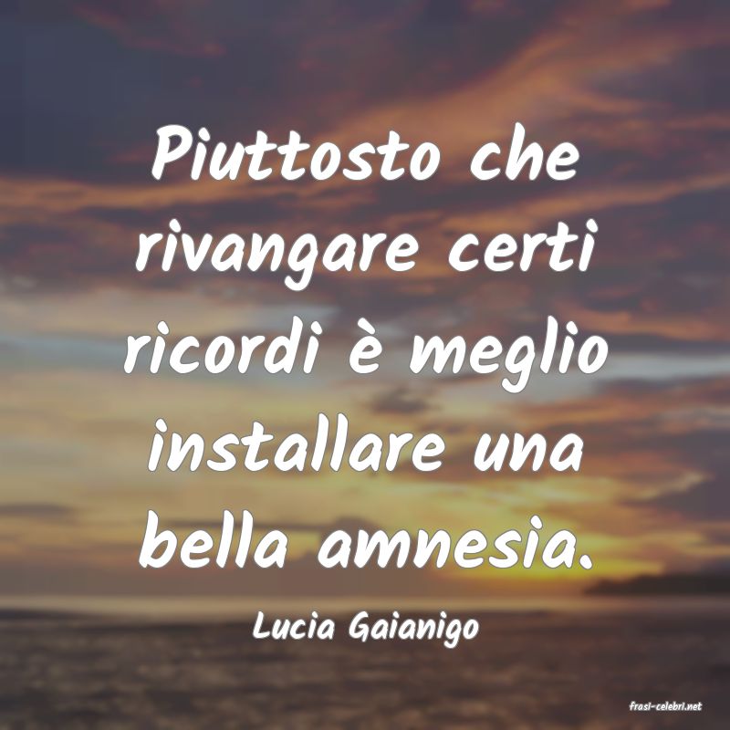 frasi di  Lucia Gaianigo
