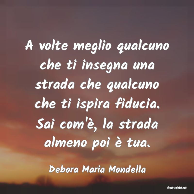 frasi di  Debora Maria Mondella
