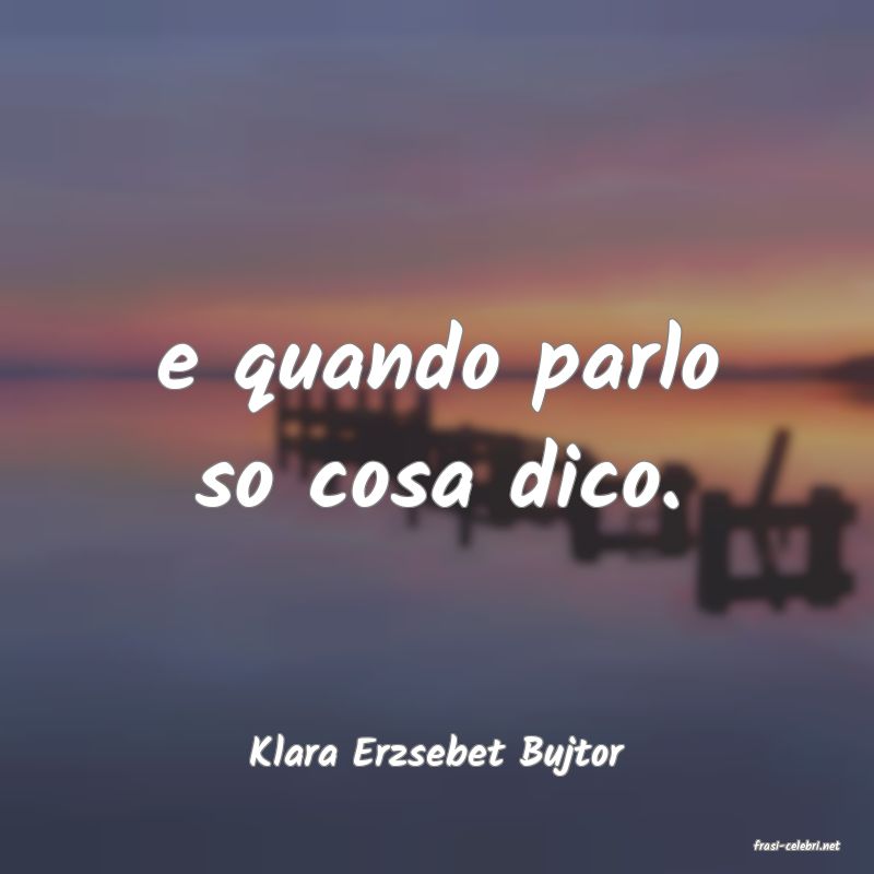 frasi di  Klara Erzsebet Bujtor
