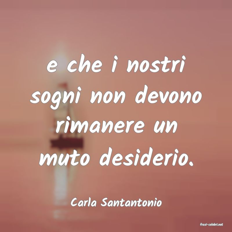 frasi di  Carla Santantonio
