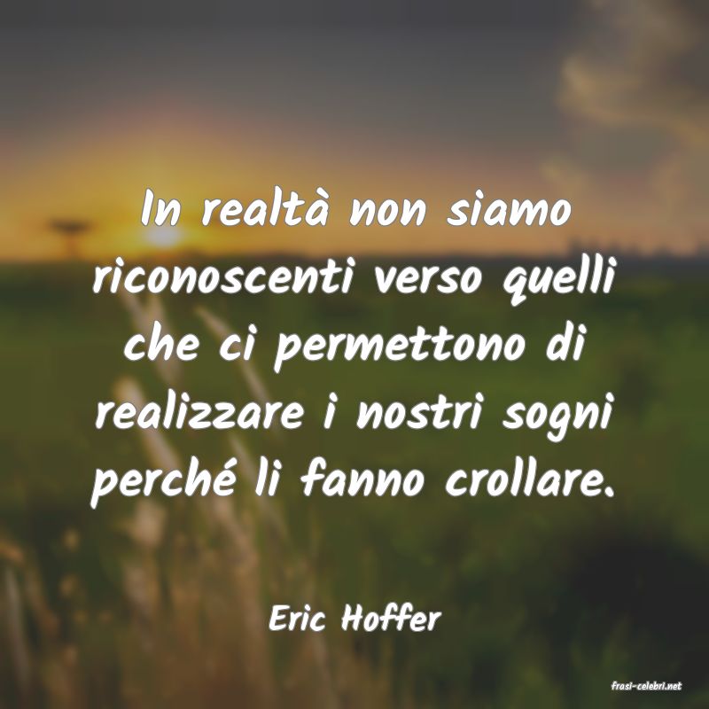 frasi di  Eric Hoffer
