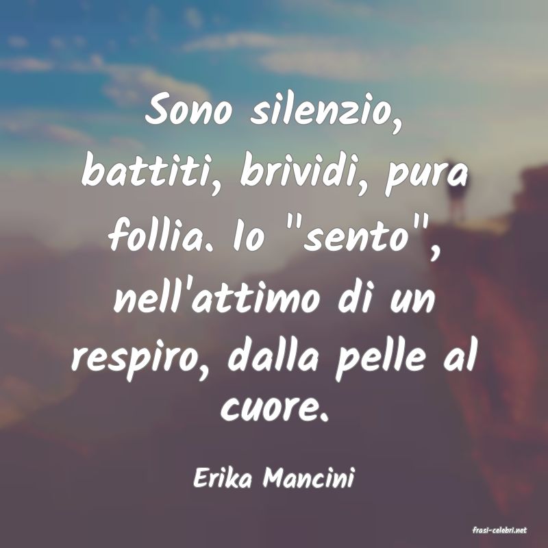 frasi di  Erika Mancini
