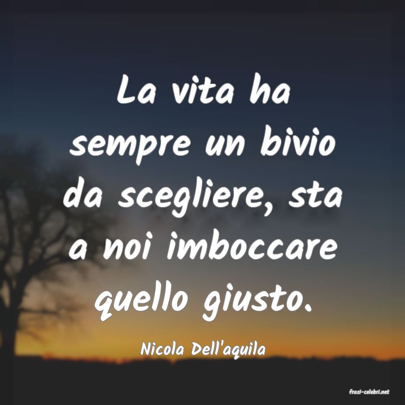 frasi di  Nicola Dell'aquila
