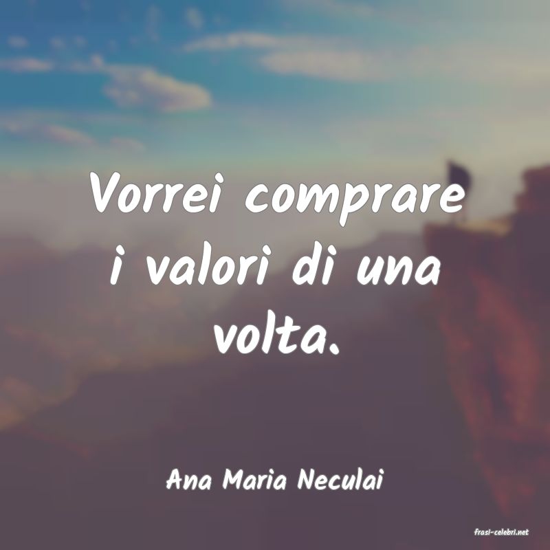 frasi di  Ana Maria Neculai
