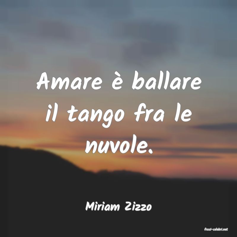 frasi di  Miriam Zizzo
