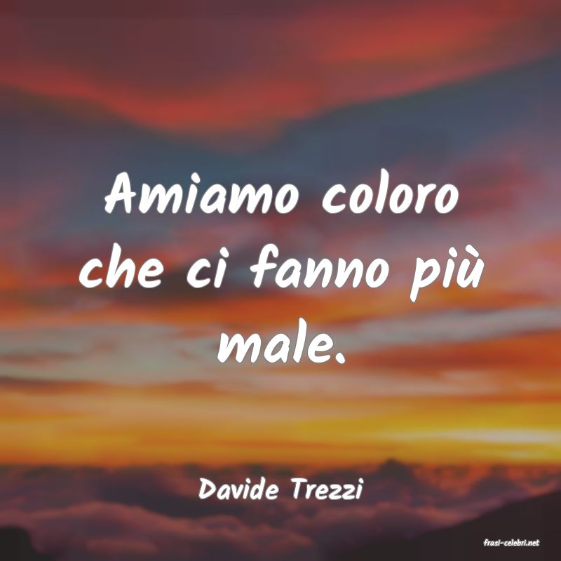 frasi di  Davide Trezzi
