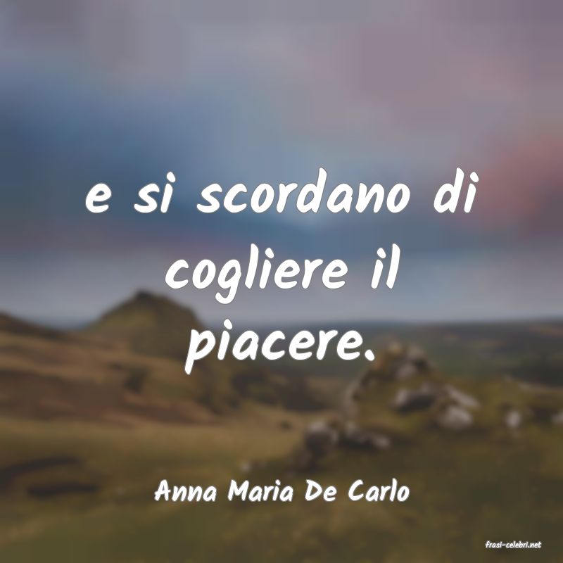 frasi di  Anna Maria De Carlo
