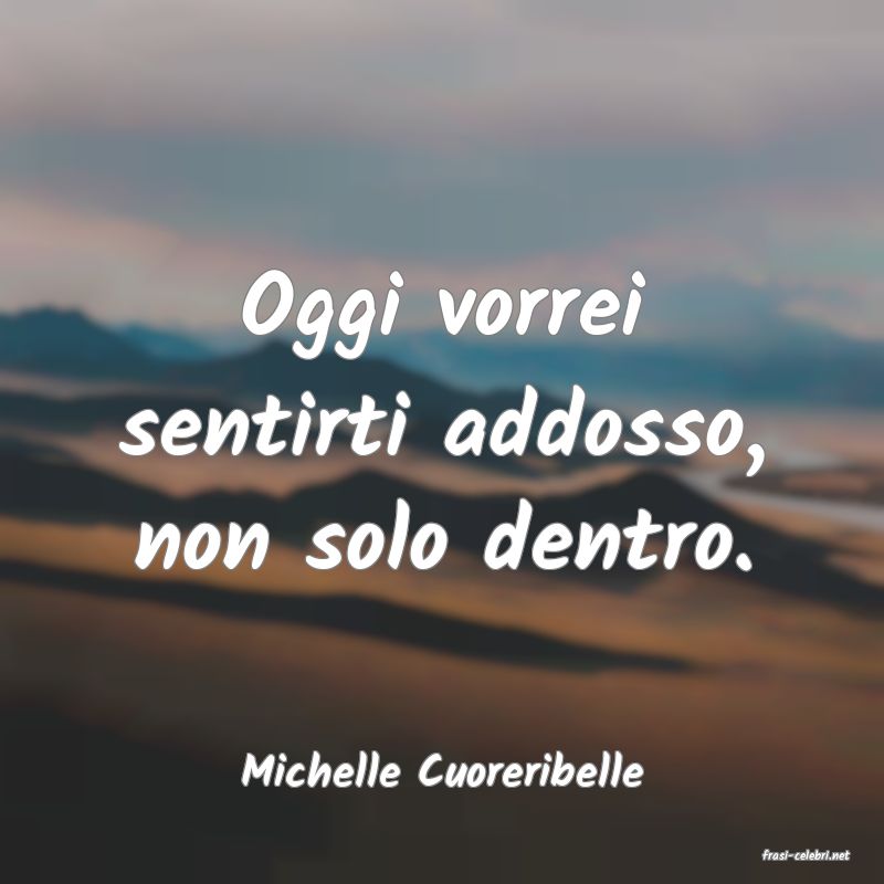 frasi di  Michelle Cuoreribelle
