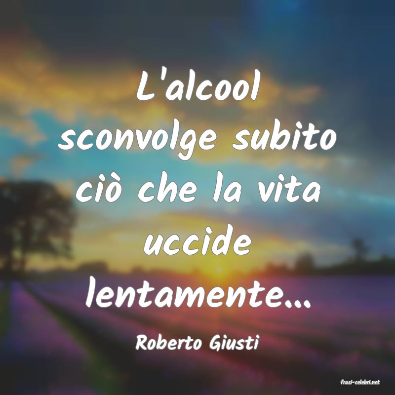 frasi di  Roberto Giusti
