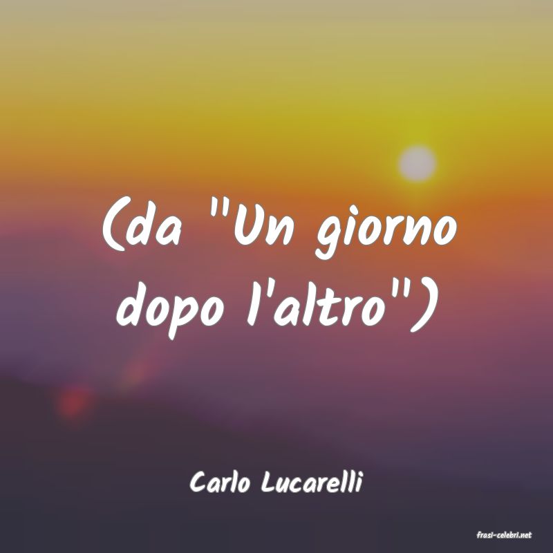 frasi di  Carlo Lucarelli
