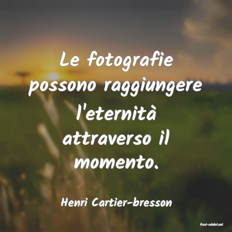 frasi di  Henri Cartier-bresson
