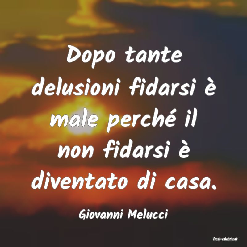 frasi di  Giovanni Melucci
