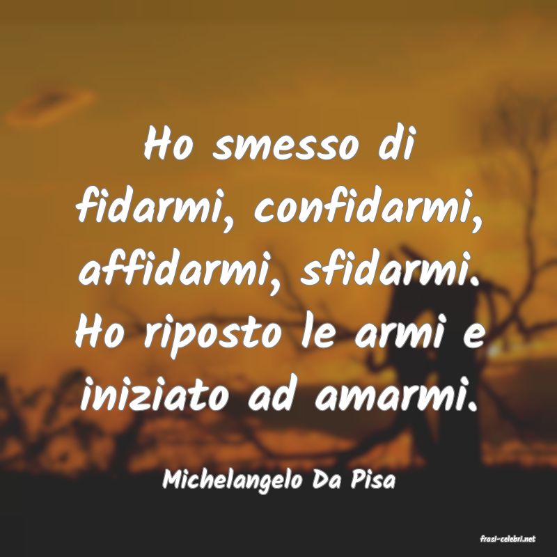 frasi di  Michelangelo Da Pisa
