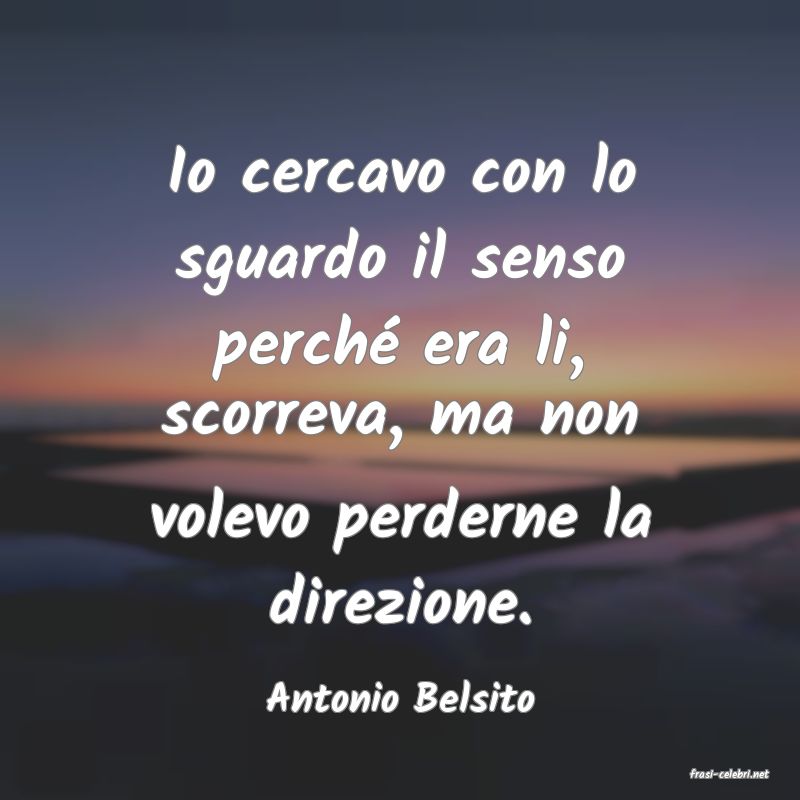 frasi di  Antonio Belsito
