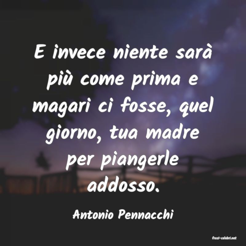 frasi di  Antonio Pennacchi

