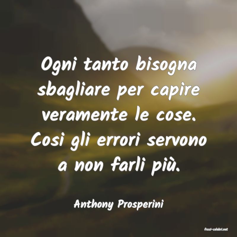 frasi di  Anthony Prosperini
