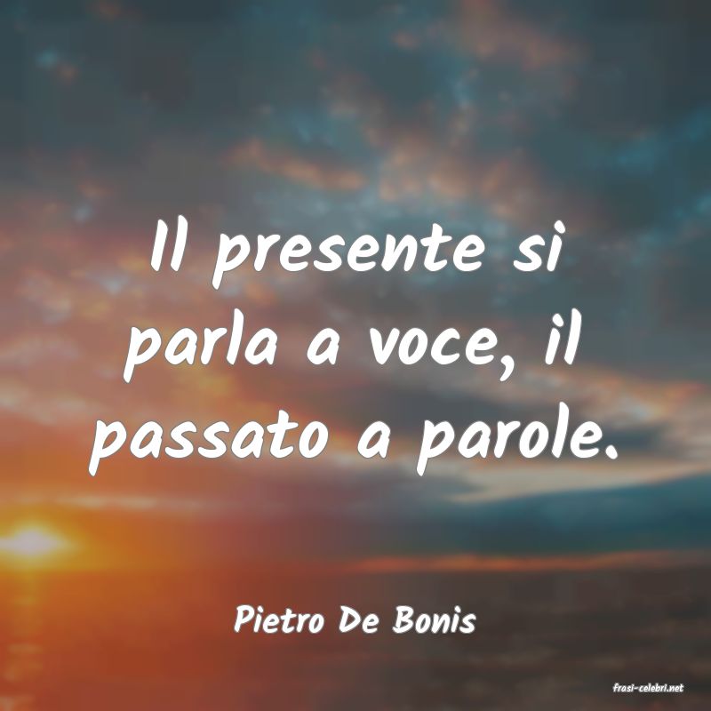 frasi di  Pietro De Bonis
