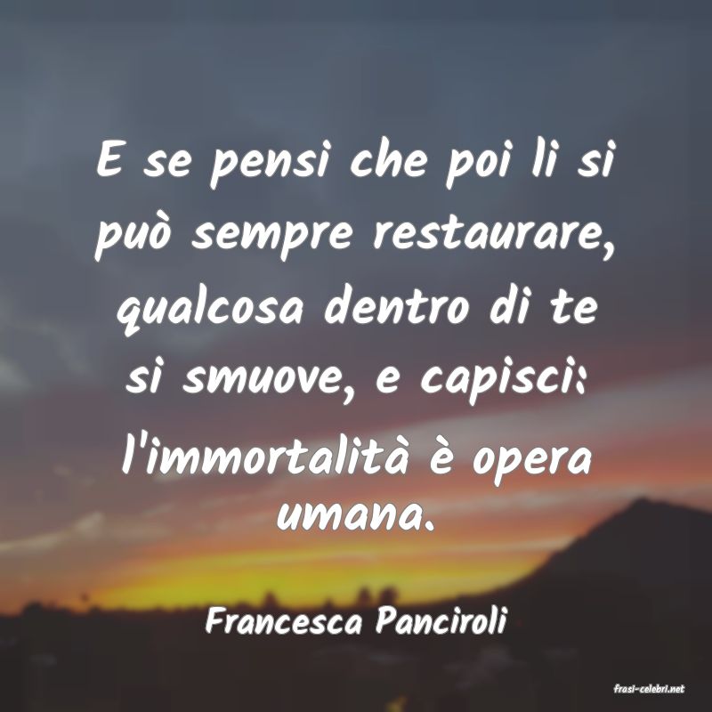 frasi di  Francesca Panciroli
