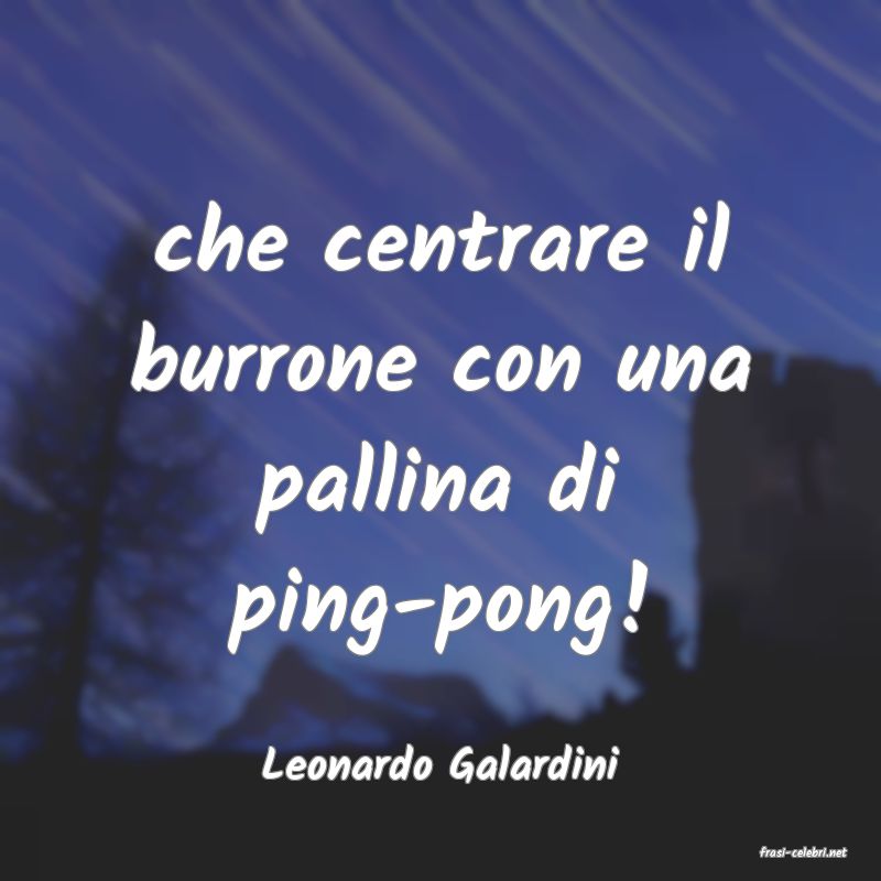 frasi di  Leonardo Galardini
