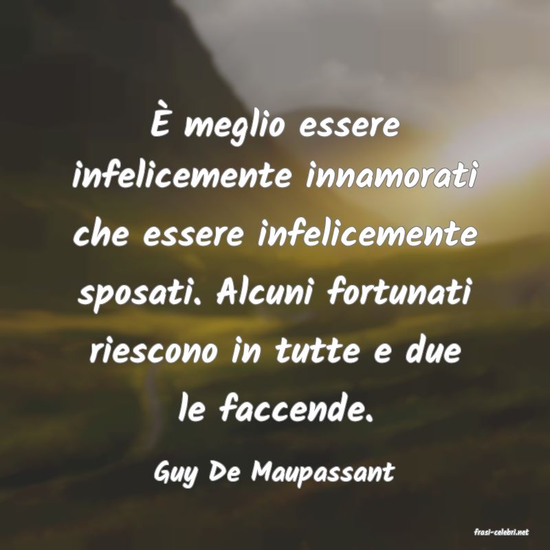 frasi di  Guy De Maupassant
