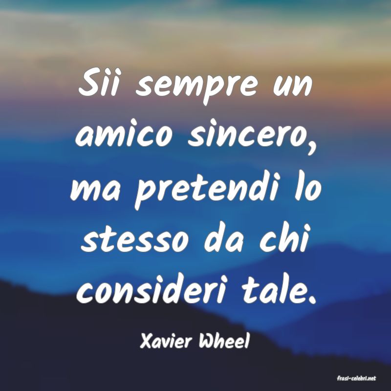 frasi di  Xavier Wheel
