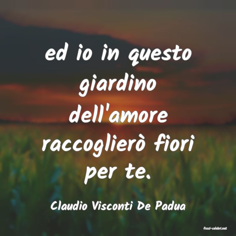 frasi di  Claudio Visconti De Padua
