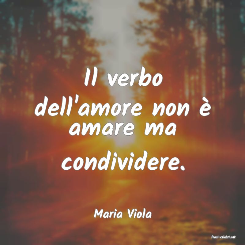 frasi di  Maria Viola
