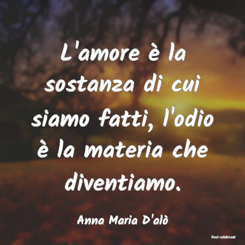 frasi di Anna Maria D'al