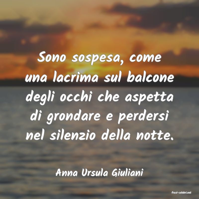 frasi di  Anna Ursula Giuliani
