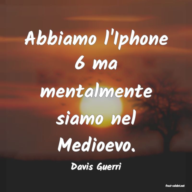 frasi di  Davis Guerri
