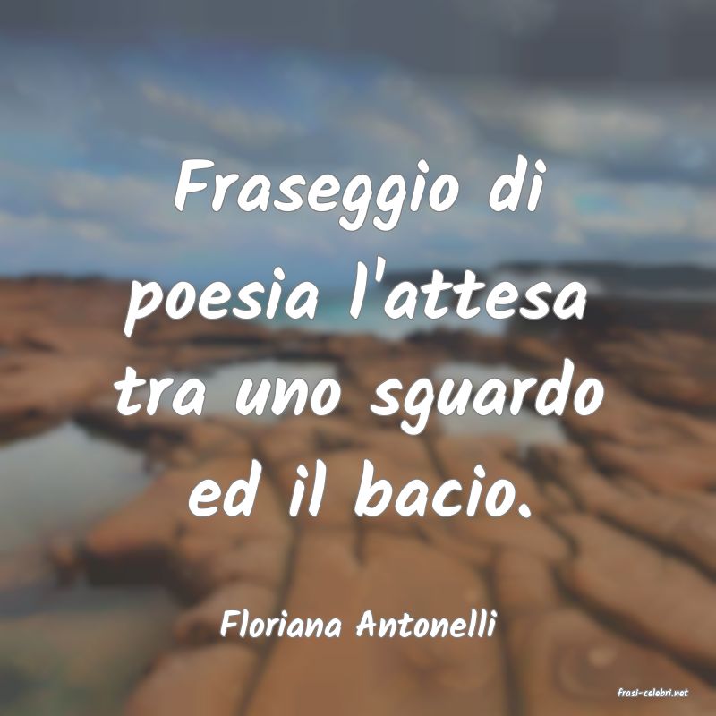 frasi di  Floriana Antonelli
