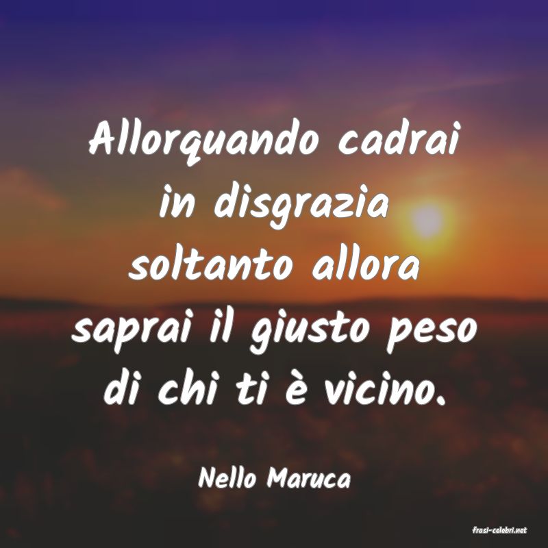 frasi di  Nello Maruca
