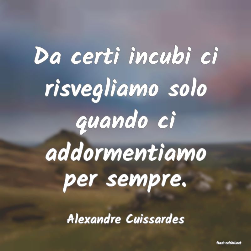 frasi di  Alexandre Cuissardes
