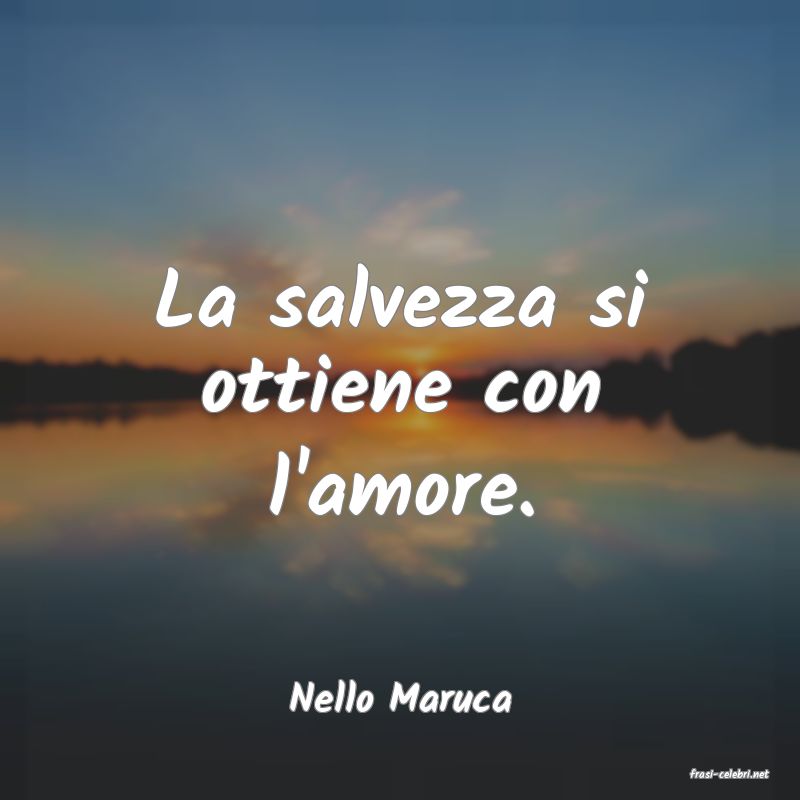 frasi di  Nello Maruca
