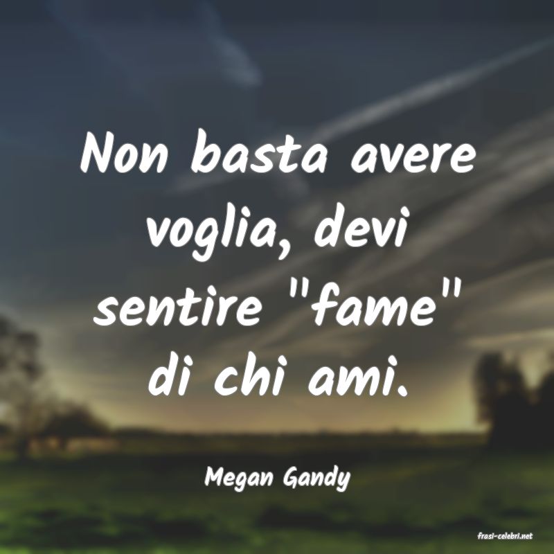 frasi di  Megan Gandy

