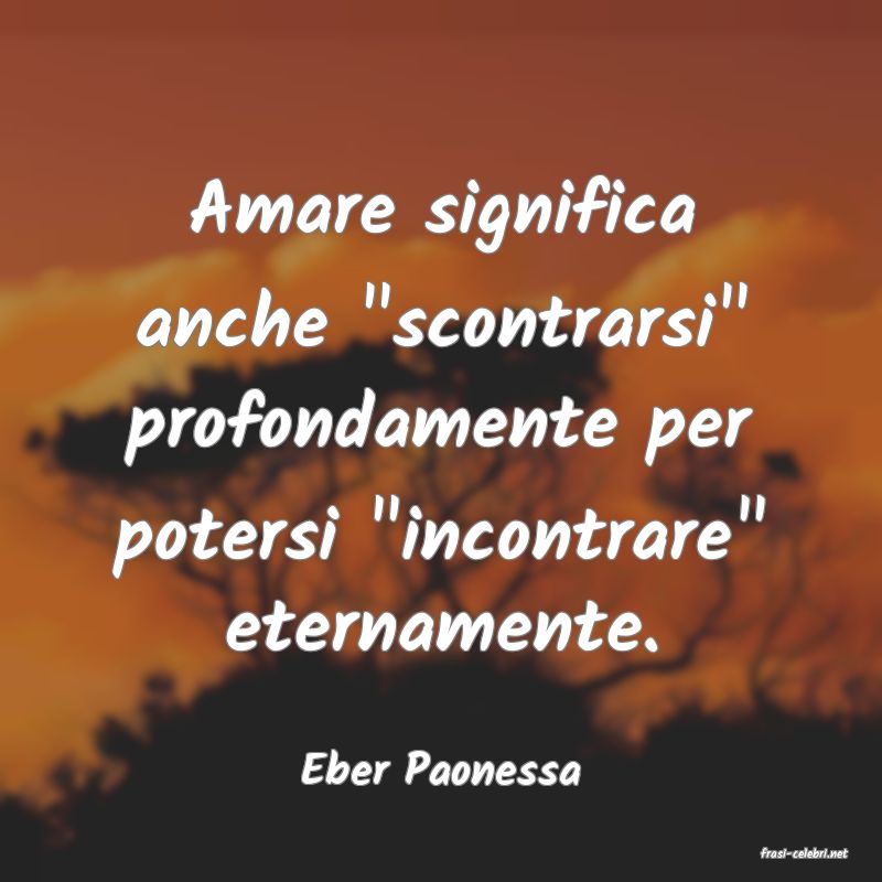 frasi di  Eber Paonessa
