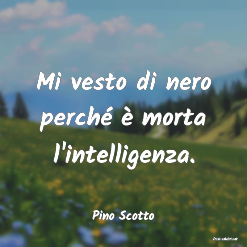 frasi di  Pino Scotto
