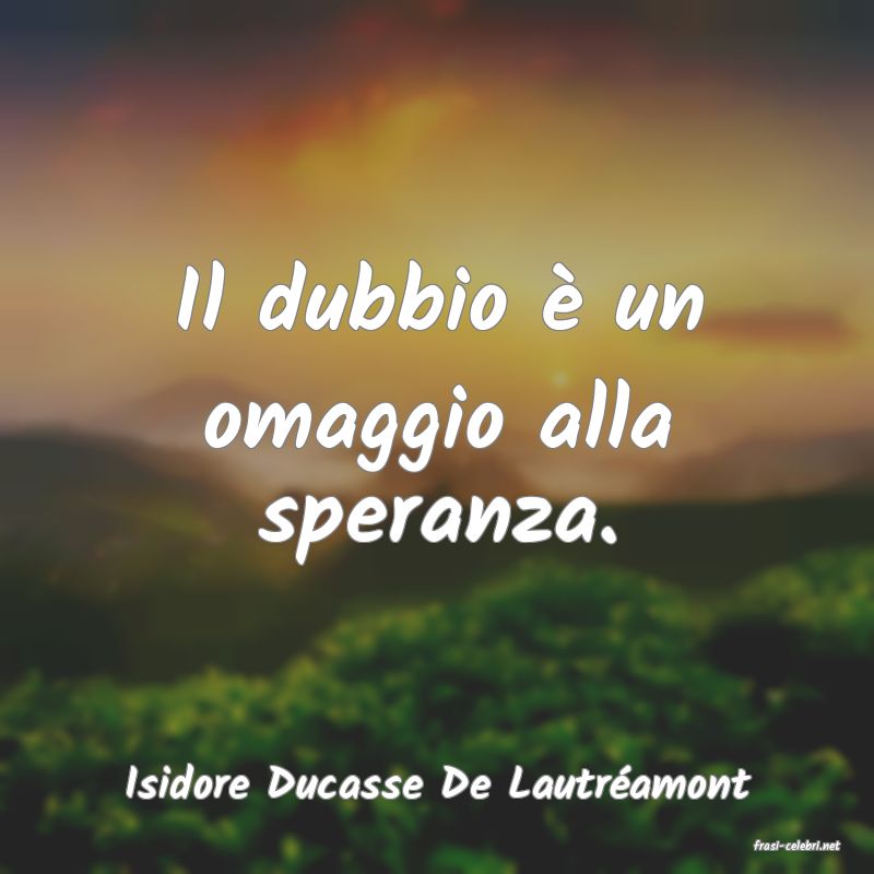 frasi di Isidore Ducasse De Lautr�amont