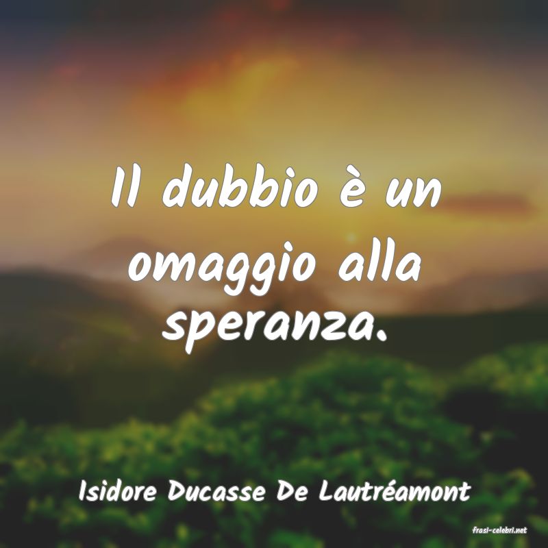 frasi di Isidore Ducasse De Lautramont
