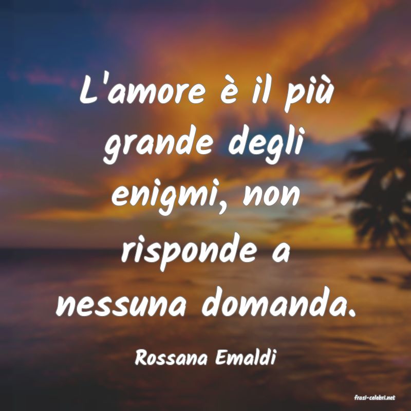 frasi di  Rossana Emaldi

