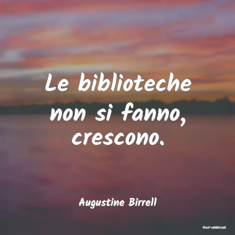 frasi di  Augustine Birrell
