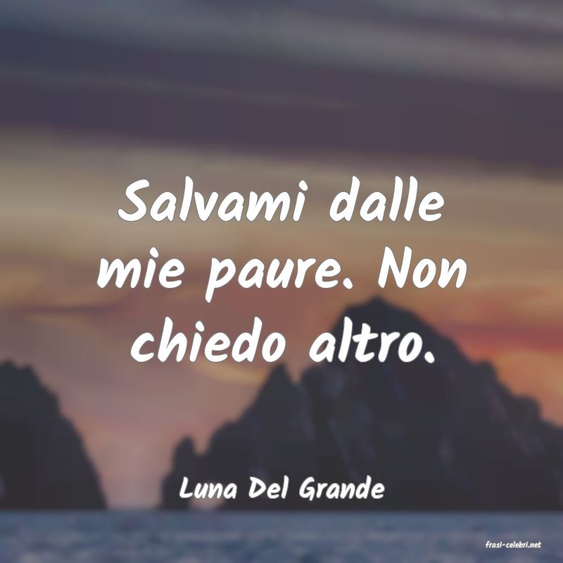 frasi di  Luna Del Grande

