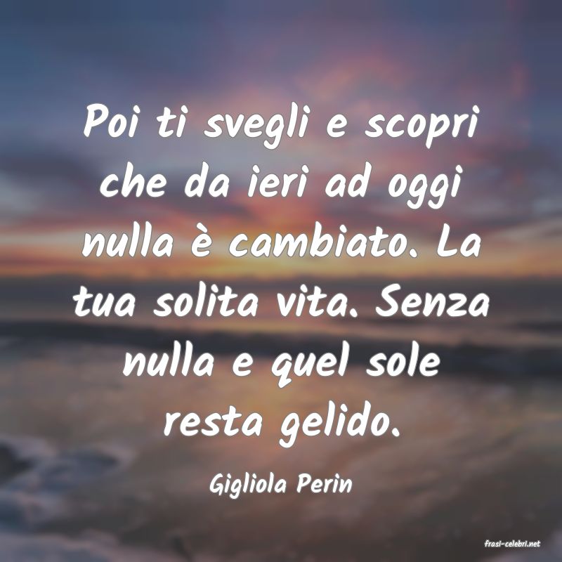 frasi di  Gigliola Perin

