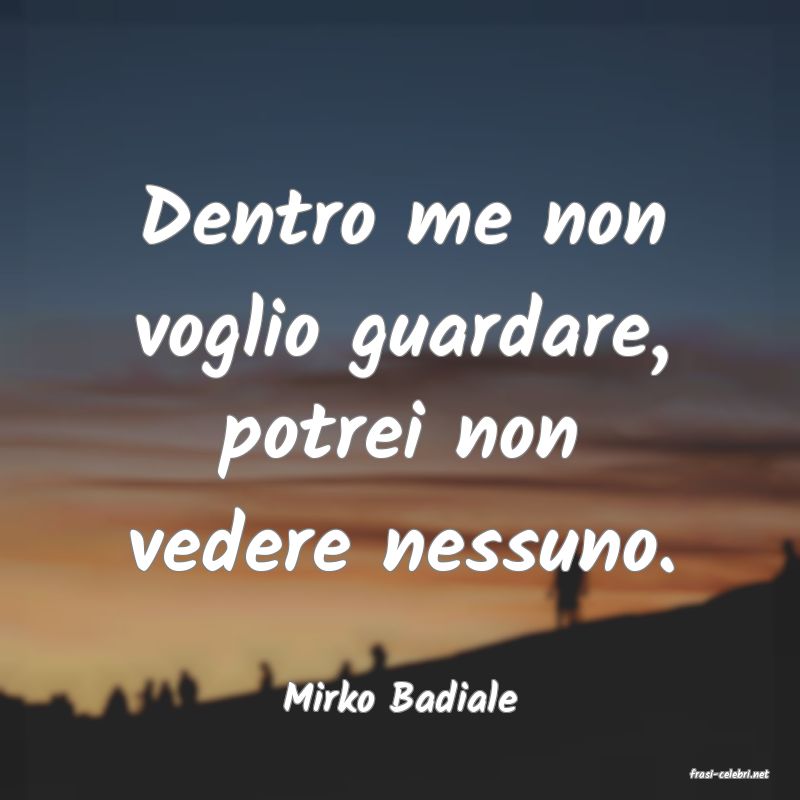 frasi di  Mirko Badiale
