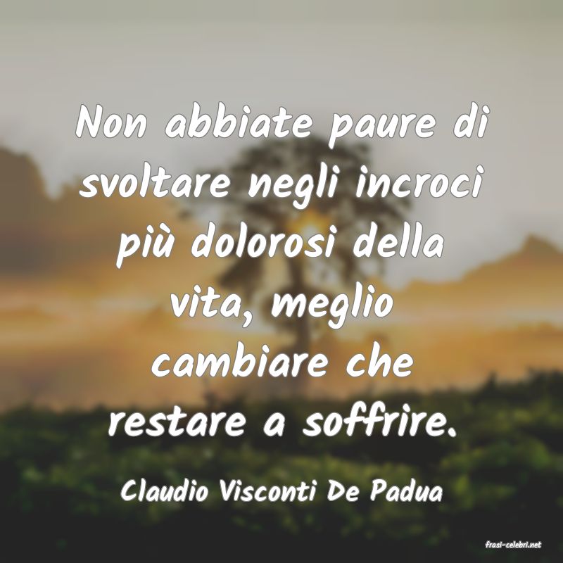 frasi di  Claudio Visconti De Padua
