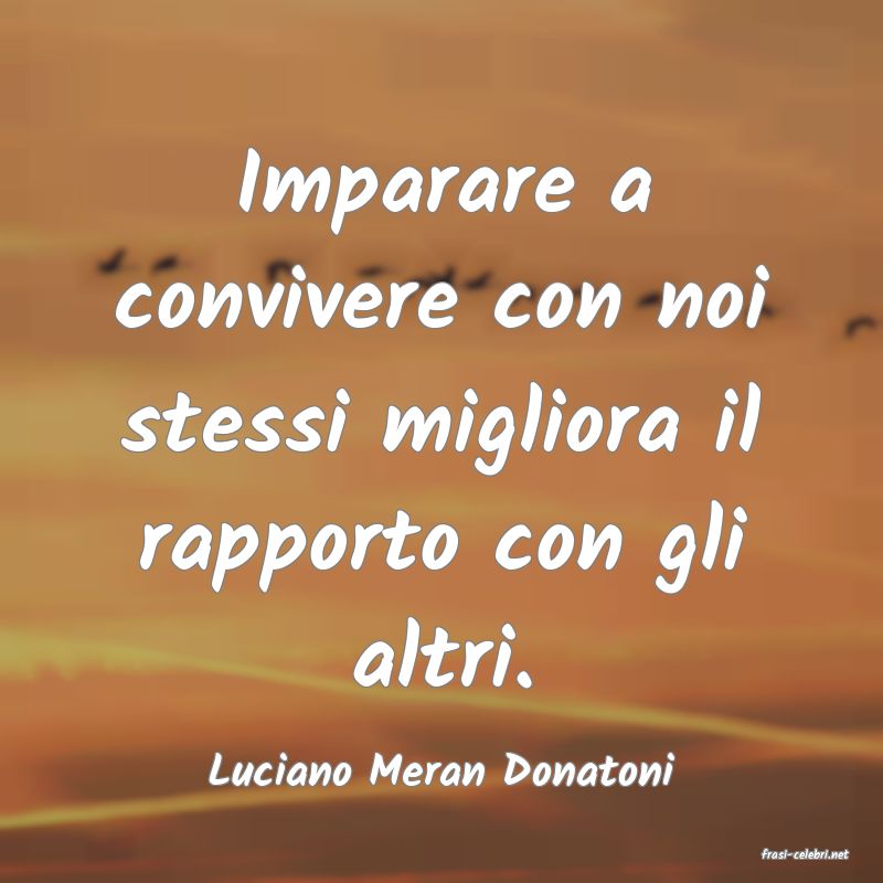 frasi di  Luciano Meran Donatoni
