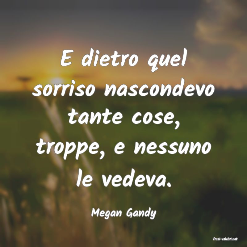 frasi di  Megan Gandy
