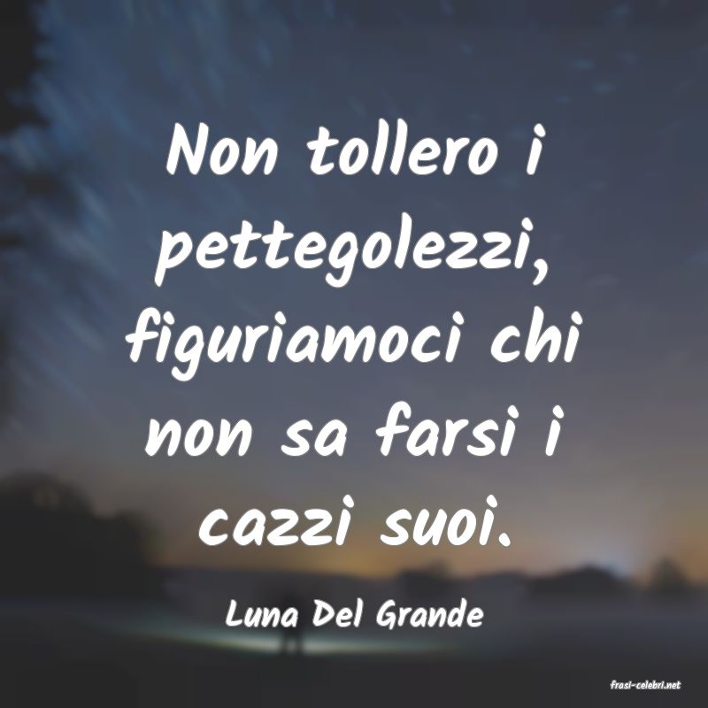 frasi di  Luna Del Grande
